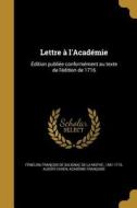 Lettre A L'Academie: Edition Publiee Conformement Au Texte de L'Edition de 1716 di Albert Cahen edito da WENTWORTH PR