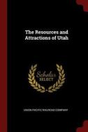 The Resources and Attractions of Utah edito da CHIZINE PUBN