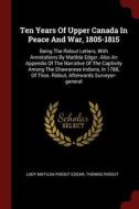 Ten Years of Upper Canada in Peace and War, 1805-1815: Being the Ridout Letters, with Annotations by Matilda Edgar. Also di Thomas Ridout edito da CHIZINE PUBN