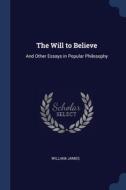The Will To Believe: And Other Essays In di WILLIAM JAMES edito da Lightning Source Uk Ltd