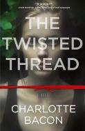 The Twisted Thread di Charlotte Bacon edito da HACHETTE BOOKS