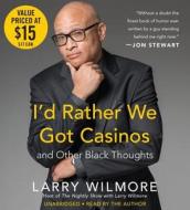 I'd Rather We Got Casinos: And Other Black Thoughts di Larry Wilmore edito da HarperAudio
