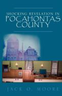 Shocking Revelation In Pocahontas County di Jack O Moore edito da Xlibris