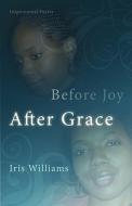 Before Joy After Grace di Iris Williams edito da Winepress Publishing