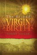 The Second Virgin Birth di Tommy Taylor edito da Booksurge Publishing