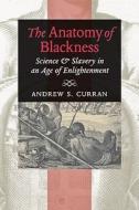 The Anatomy Of Blackness di Andrew S. Curran edito da Johns Hopkins University Press