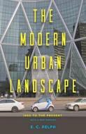 The Modern Urban Landscape: 1880 to the Present di E. C. Relph edito da JOHNS HOPKINS UNIV PR