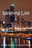 Weighing Life di Aimee Arroyo, Maria Makar edito da AuthorHouse