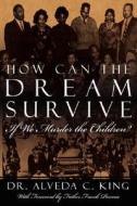 How Can the Dream Survive If We Murder the Children?: Abortion Is Not a Civil Right! di Alveda King edito da AUTHORHOUSE