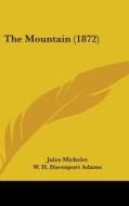 The Mountain (1872) di Jules Michelet edito da Kessinger Publishing, Llc