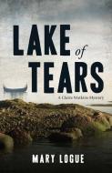 Lake of Tears: A Claire Watkins Mystery di Mary Logue edito da TYRUS BOOKS