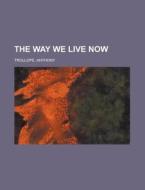 The Way We Live Now di Anthony Trollope edito da General Books Llc