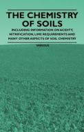 The Chemistry of Soils - Including Information on Acidity, Nitrification, Lime Requirements and Many Other Aspects of So di Various edito da Read Books