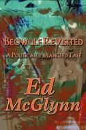 Beowulf Revisited di Ed McGlynn edito da America Star Books
