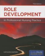 Role Development in Professional Nursing Practice di Kathleen Masters edito da Jones and Bartlett