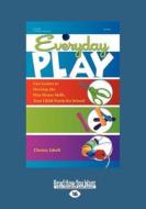 Everyday Play: Fun Games to Develop the Fine Motor Skills Your Child Needs for School (Large Print 16pt) di Christy Isbell edito da ReadHowYouWant