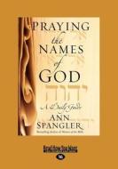 Praying the Names of God (Large Print 16pt) di Ann Spangler edito da READHOWYOUWANT