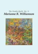 The Studio Quilt, No. 5: Marianne R. Williamson di Sandra Sider edito da Createspace