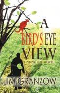 A Bird's Eye View di Jim Granzow edito da America Star Books