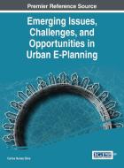 Emerging Issues, Challenges, and Opportunities in Urban E-Planning di Carlos Nunes Silva edito da Engineering Science Reference