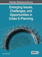 Emerging Issues, Challenges, and Opportunities in Urban E-Planning di Carlos Nunes Silva edito da Engineering Science Reference