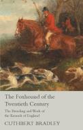 The Foxhound of the Twentieth Century - The Breeding and Work of the Kennels of England di Cuthbert Bradley edito da Read Books