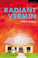 Radiant Vermin di Philip (Playwright Ridley edito da Bloomsbury Publishing PLC