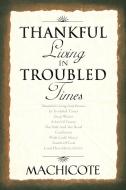 Thankful Living In Troubled Times di Machicote edito da Xlibris Corporation