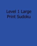 Level 1 Large Print Sudoku: 80 Easy to Read, Large Print Sudoku Puzzles di Alan Carter edito da Createspace