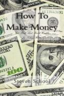 How to Make Money: Get Rich and Build Wealth in Todays World. di Steven Alex School edito da Createspace
