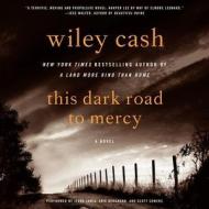This Dark Road to Mercy di Wiley Cash edito da Blackstone Audiobooks