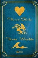 Three Girls/Three Worlds di Jordyn Levine, Samantha Warren, Zoe Wechsler edito da Lulu.com