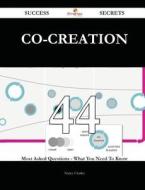 Co-Creation 44 Success Secrets - 44 Most Asked Questions on Co-Creation - What You Need to Know di Nancy Charles edito da Emereo Publishing