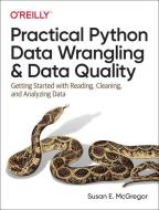 Practical Python Data Wrangling And Data Quality di Susan E. McGregor edito da O'Reilly Media, Inc, USA