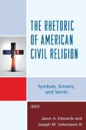 The Rhetoric of American Civil Religion di Jason Edwards edito da Lexington Books