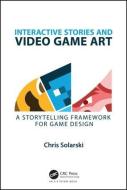 Interactive Stories and Video Game Art di Chris Solarski edito da Taylor & Francis Inc