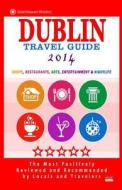 Dublin Travel Guide 2014: Shops, Restaurants, Arts, Entertainment and Nightlife in Dublin, Ireland (City Travel Guide 2014) di Ronald B. Kinnoch edito da Createspace