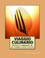 Viaggio Culinario: Ricette E Immagini Da Un Viaggio Senza Ritorno di Sergio Guzzardi edito da Createspace