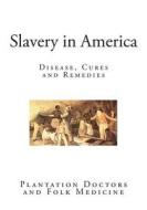 Slavery in America: Disease, Cures and Remedies di Federal Writers Project edito da Createspace