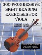 300 Progressive Sight Reading Exercises for Viola Large Print Version: Part Two of Two, Exercises 151-300 di Robert Anthony edito da Createspace