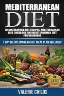 Mediterranean Diet: Mediterranean Diet Recipes, Mediterranean Diet Cookbook and Mediterranean Diet Guide for Beginners!! 7 Day Mediterrane di Valerie Childs edito da Createspace