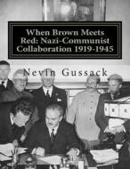 When Brown Meets Red: Nazi-Communist Collaboration 1919-1945 di Nevin Gussack edito da Createspace