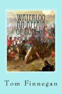 Waterloo an Affair of Honour di Thomas Michael Finnegan edito da Createspace