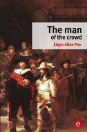 The Man of the Crowd di Edgar Allan Poe edito da Createspace
