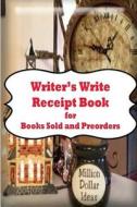 Writers Write Reciept Book: For Books Sold and Preorders di Barbara Appleby edito da Createspace