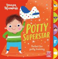 Toddler Triumphs: Potty Superstar di Pat-a-Cake, Fiona Munro edito da Hachette Children's Group