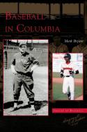 Baseball in Columbia di Mark Bryant edito da ARCADIA LIB ED