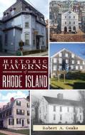Historic Taverns of Rhode Island di Robert A. Geake edito da HISTORY PR