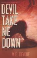 Devil Take Me Down: Clementine Toledano Mysteries Book II di W. E. DeVore edito da Createspace Independent Publishing Platform