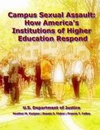 Campus Sexual Assault: How America's Institutions of Higher Education Respond di U. S. Department of Justice, Heather M. Karjane, Bonnie S. Fisher edito da Createspace Independent Publishing Platform